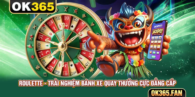 Giới Thiệu Về Roulette OK365 – Trò Chơi Đầy Hấp Dẫn