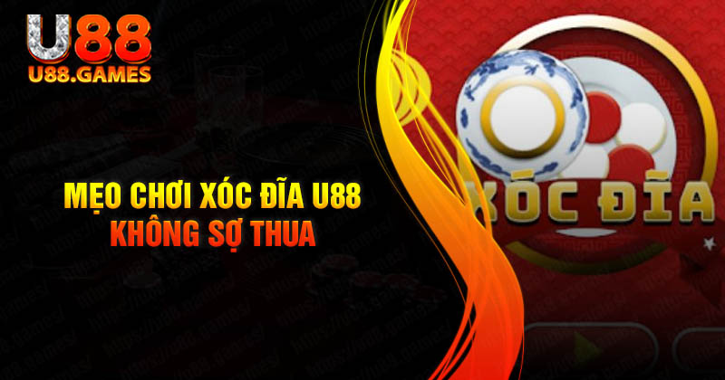 Bỏ túi mẹo chơi xóc đĩa đổi thưởng U88 không sợ thua