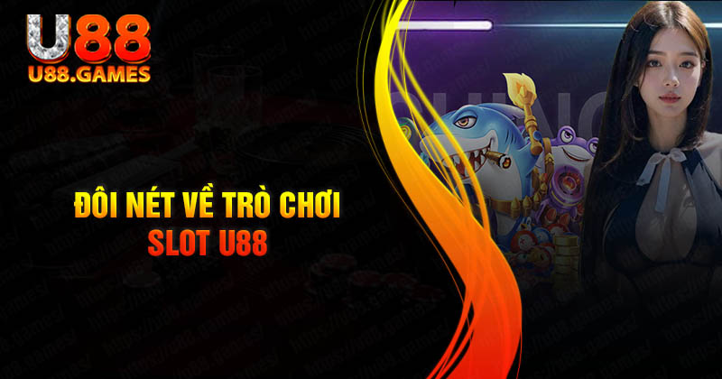 Đôi nét về các trò chơi SLot U88