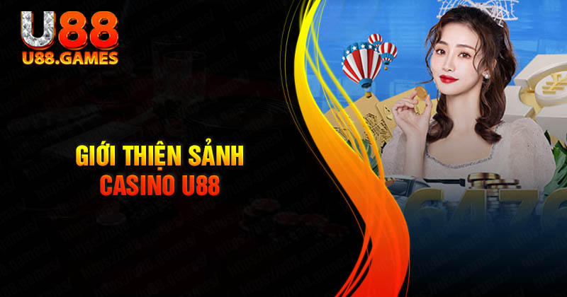 Giới thiệu đôi nét về sảnh Casino U88