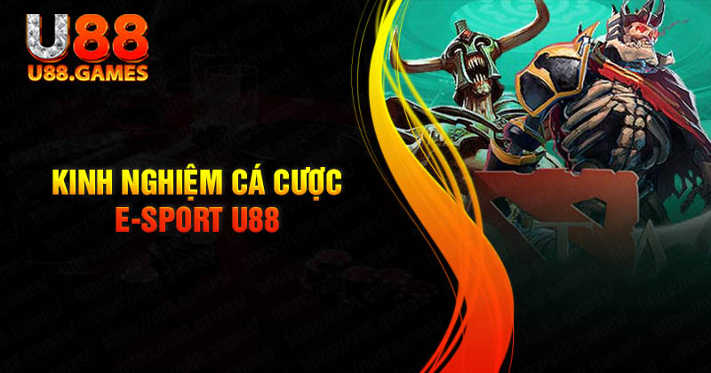 Kinh nghiệm cá cược Esport U88 không sợ thua