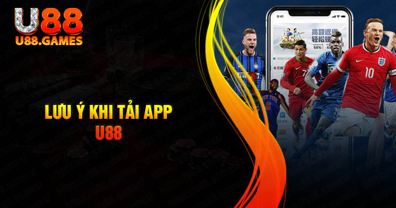 Lưu ý quan trọng khi tải App nhà cái U88 về điện thoại