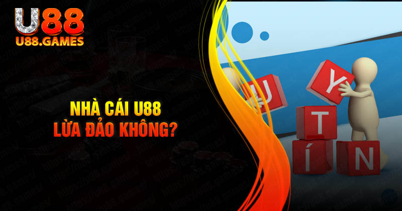 Nhà cái U88 lừa đảo đúng không?