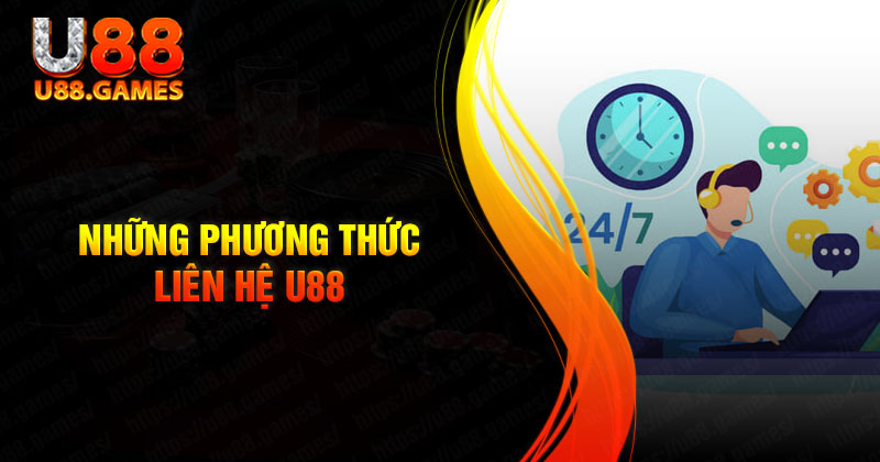 Những phương thức liên hệ U88 nhanh chóng nhất