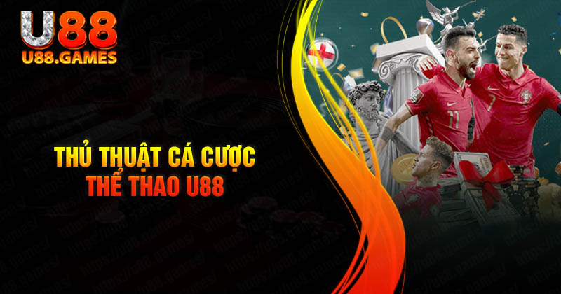 Thủ thuật cá cược thể thao U88 bác chiến bách thắng