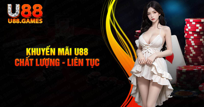 Khuyến mãi U88 chất lượng có liên tục Khuyến mãi U88 chất lượng có liên tục