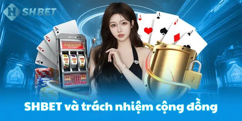 SHBET và trách nhiệm cộng đồng SHBET và trách nhiệm cộng đồng