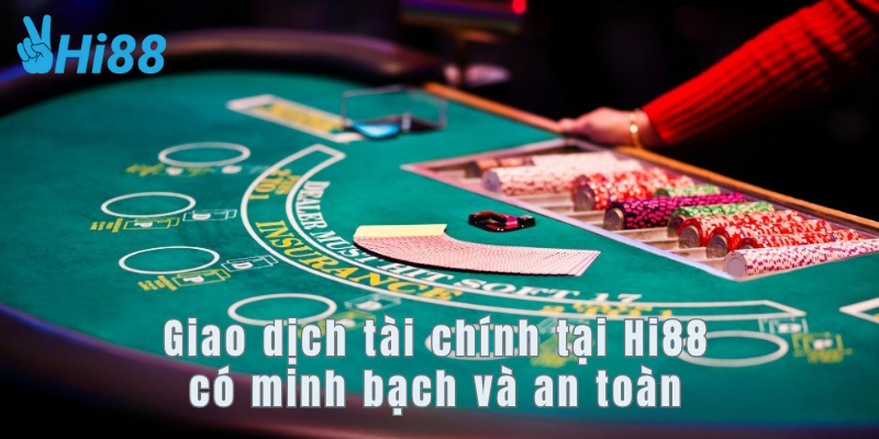 Giao dịch tài chính tại Hi88 có minh bạch và an toàn Giao dịch tài chính tại Hi88 có minh bạch và an toàn