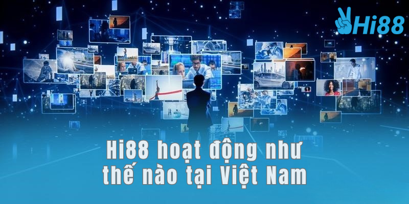 Hi88 hoạt động như thế nào tại Việt Nam Hi88 hoạt động như thế nào tại Việt Nam